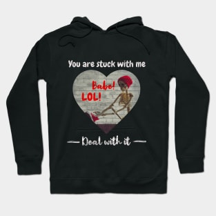 You are stuck with me Babe, I love you Valentine Hoodie